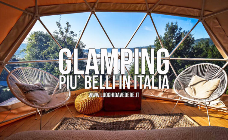 Glamping in Italia: i più belli dove vivere l’esperienza del campeggio glamour