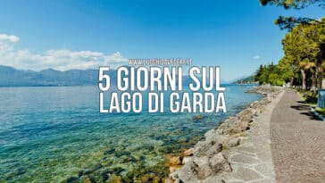 Lago di Garda: cosa vedere in 5 giorni